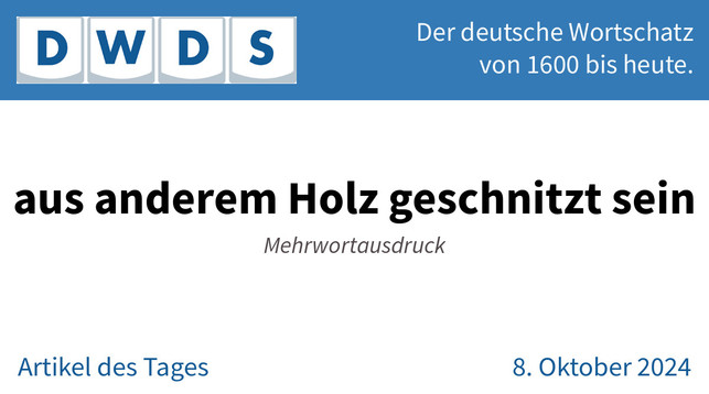 aus anderem Holz geschnitzt sein | Mehrwortausdruck