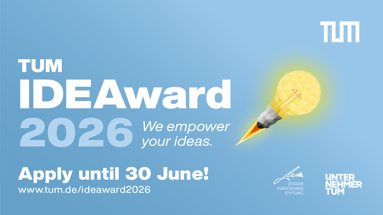 Poster for the “TUM IDEAward 2026” on a blue background. Large white text announces the competition and the deadline “Apply until 30 June!”. On the right, a glowing polygon-style light bulb with an arrow symbolizes ideas. Logos of TUM, UnternehmerTUM, and the Zeidler Research Foundation appear on the poster.